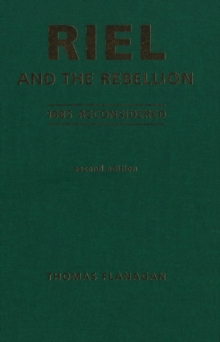 Riel and the Rebellion : 1885 Reconsidered