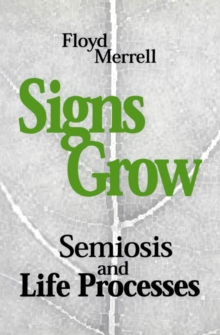 Signs Grow : Semiosis and Life Processes