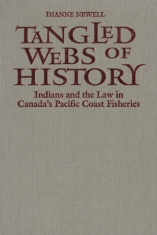 Tangled Webs of History : Indians and the Law in Canada's Pacific Coast Fisheries