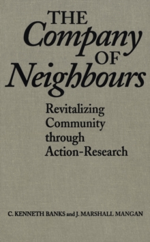 The Company of Neighbours : Revitalizing Community Through Action-Research