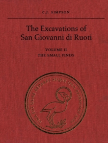 The Excavations of San Giovanni di Ruoti : Volume II: The Small Finds