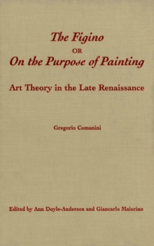 The Figino, or On the Purpose of Painting : Art Theory in the Late Renaissance