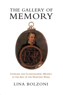 The Gallery of Memory : Literary and Iconographic Models in the Age of the Printing Press