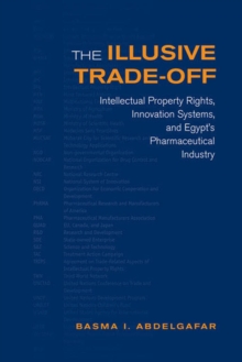 The Illusive Trade-off : Intellectual Property Rights, Innovation Systems, and Egypts Pharmaceutical Industry