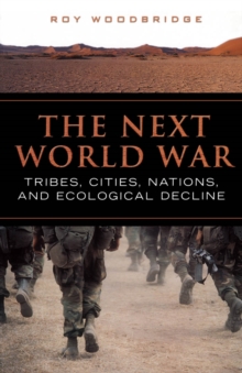 The Next World War : Tribes, Cities, Nations, and Ecological Decline