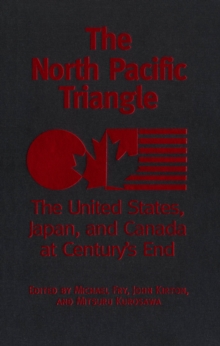 The North Pacific Triangle : The United States, Japan, and Canada at Century's End