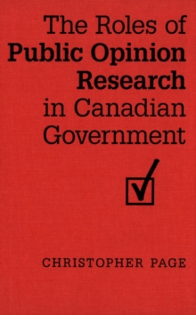 The Roles of Public Opinion Research in Canadian Government