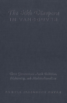 The Sikh Diaspora in Vancouver : Three Generations Amid Tradition, Modernity, and Multiculturalism