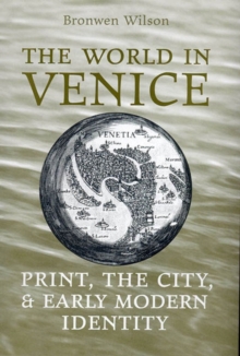 The World in Venice : Print, the City, and Early Modern Identity