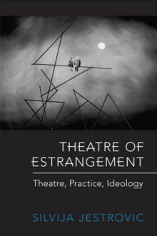 Theatre of Estrangement : Theory, Practice, Ideology