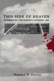 This Side of Heaven : Determining the Donnelly Murders, 1880