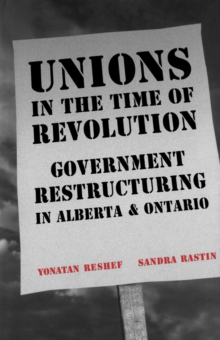 Unions in the Time of Revolutions : Government Restructuring in Alberta and Ontario