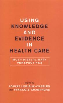 Using Knowledge and Evidence in Health Care : Multidisciplinary Perspectives