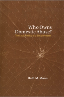 Who Owns Domestic Abuse? : The Local Politics of a Social Problem