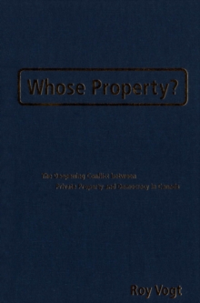 Whose Property? : The Deepening Conflict between Private Property and Democracy in Canada