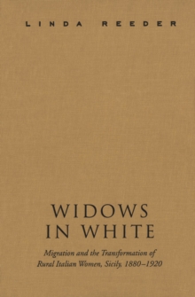 Widows in White : Migration and the Transformation of Rural Women, Sicily, 1880-1928