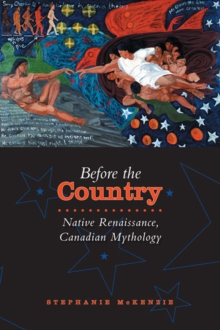 Before the Country : Native Renaissance, Canadian Mythology