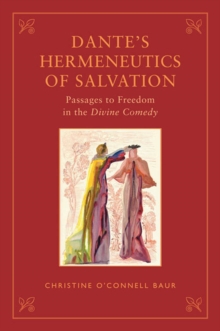 Dante's Hermeneutics of Salvation : Passages to Freedom in The Divine Comedy