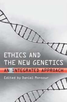 Ethics and the New Genetics : An Integrated Approach