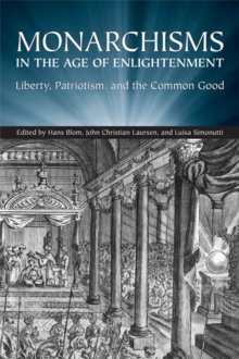 Monarchisms in the Age of Enlightenment : Liberty, Patriotism, and the Common Good