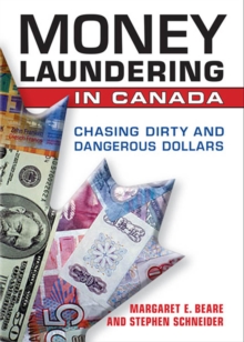 Money Laundering in Canada : Chasing Dirty and Dangerous Dollars