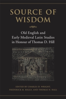 Source of Wisdom : Old English & Early Medieval Latin Studies in Honour of Thomas D. Hill