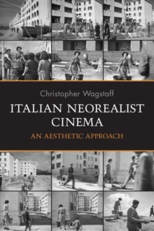 Italian Neorealist Cinema : An Aesthetic Approach