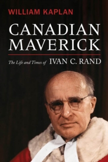 Canadian Maverick : The Life of Ivan C. Rand