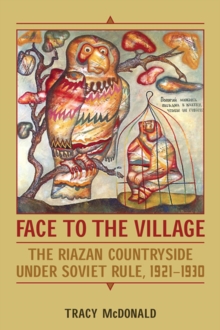 Face to the Village : The Riazan Countryside under Soviet Rule, 1921-1930