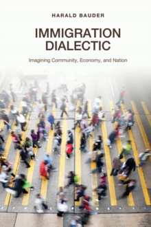 Immigration Dialectic : Imagining Community, Economy, and Nation