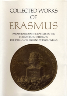 Collected Works of Erasmus : Paraphrases on the Epistles to the Corinthians, Ephesians, Philippans, Colossians, and Thessalonians, Volume 43