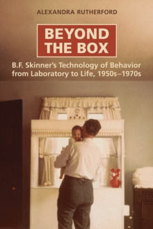 Beyond the Box : B.F. Skinner's Technology of Behaviour from Laboratory to Life, 1950s-1970s