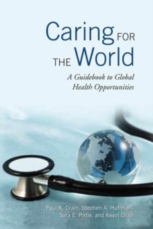 Caring for the World : A Guidebook to Global Health Opportunities