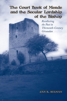 The Court Book of Mende and the Secular Lordship of the Bishop : Recollecting the Past in Thirteenth-Century Gevaudan