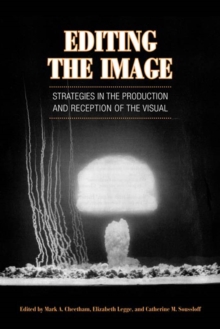 Editing the Image : Strategies in the Production and Reception of the Visual