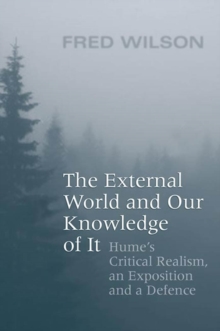 The External World and Our Knowledge of It : Hume's Critical Realism, an Exposition and a Defence