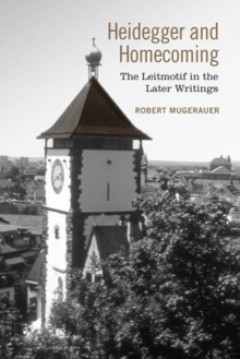 Heidegger and Homecoming : The Leitmotif in the Later Writings