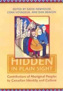 Hidden in Plain Sight : Contributions of Aboriginal Peoples to Canadian Identity and Culture, Volume 1