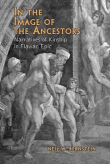 In the Image of the Ancestors : Narratives of Kinship in Flavian Epic