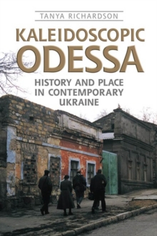 Kaleidoscopic Odessa : History and Place in Contemporary Ukraine