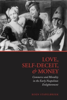 Love, Self-Deceit and Money : Commerce and Morality in the Early Neapolitan Enlightenment