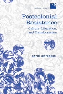 Postcolonial Resistance : Culture, Liberation, and Transformation