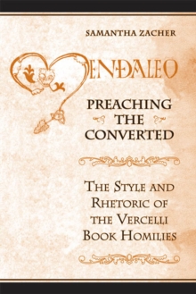 Preaching the Converted : The Style and Rhetoric of the Vercelli Book Homilies