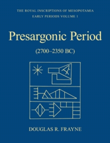 Presargonic Period : Early Periods, Volume 1 (2700-2350 BC)