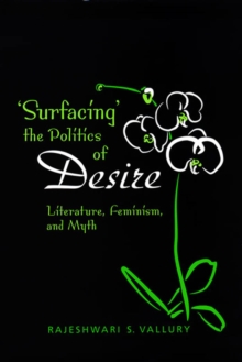 Surfacing the Politics of Desire : Literature, Feminism and Myth