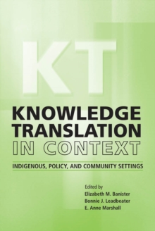 Knowledge Translation in Context : Indigenous, Policy, and Community Settings