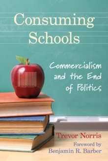 Consuming Schools : Commercialism and the End of Politics