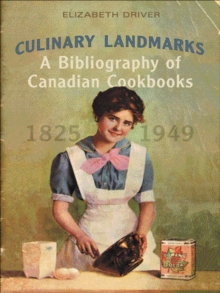 Culinary Landmarks : A Bibliography of Canadian Cookbooks, 1825-1949