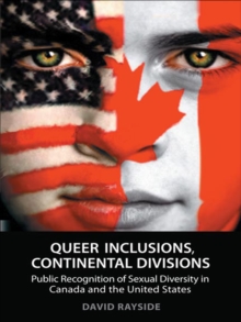 Queer Inclusions, Continental Divisions : Public Recognition of Sexual Diversity in Canada and the United States