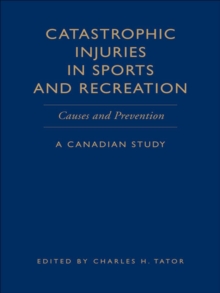 Catastrophic Injuries in Sports and Recreation : Causes and Prevention - A Canadian Study